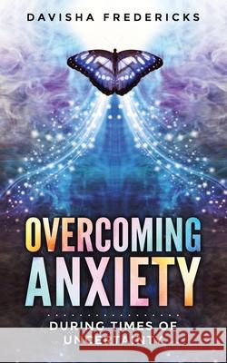 Overcoming Anxiety During Times of Uncertainty Davisha Fredericks 9780578868882 Davisha Fredericks - książka