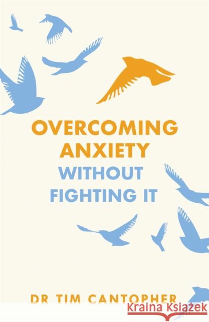 Overcoming Anxiety Without Fighting It Tim Cantopher 9781847094988 Sheldon Press - książka