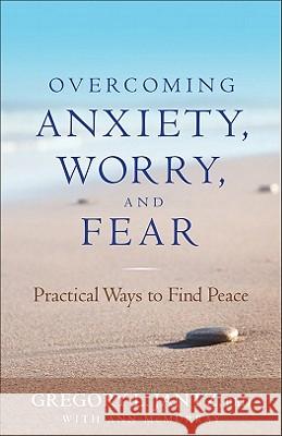 Overcoming Anxiety, Worry, and Fear: Practical Ways to Find Peace Gregory L. PhD Jantz, Ann McMurray 9780800719685 Baker Publishing Group - książka