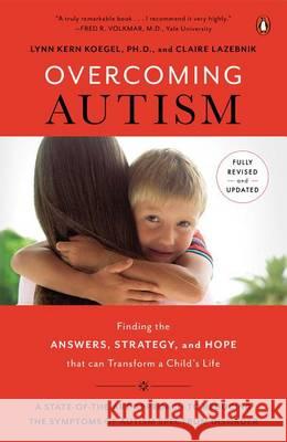 Overcoming Autism: Finding the Answers, Strategies, and Hope That Can Transform a Child's Life John O'Hurley Lynn Kern Koegel Claire LaZebnik 9780143126546 Penguin Books - książka