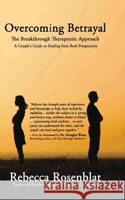 Overcoming Betrayal: The Breakthrough Therapeutic Approach A Couples Guide to Healing from Both Perspectives Rebecca Rosenblat 9781988058252 Manor House Publishing Inc - książka