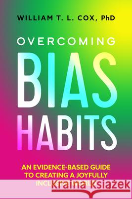 Overcoming Bias Habits: An Evidence-Based Guide to Creating a Joyfully Inclusive World William Taylor Laimaka Cox 9780520410428 University of California Press - książka