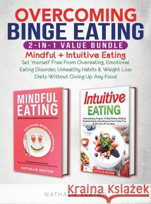 Overcoming Binge Eating 2-in-1 Value Bundle: Mindful + Intuitive Eating - Set Yourself Free From Overeating, Emotional Eating Disorder, Unhealthy Habi Nathalie Seaton 9781952213281 Jk Publishing - książka