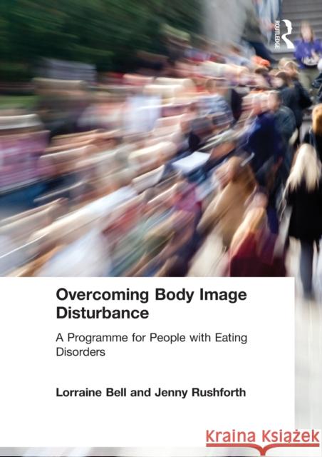 Overcoming Body Image Disturbance: A Programme for People with Eating Disorders Bell, Lorraine 9780415423304  - książka