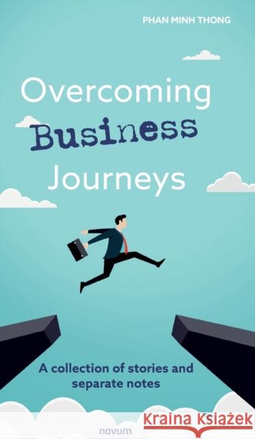 Overcoming Business Journeys: A collection of stories and separate notes Phan Minh Thong   9783991302513 novum publishing gmbh - książka