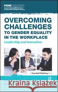 Overcoming Challenges to Gender Equality in the Workplace: Leadership and Innovation Patricia M. Flynn Kathryn Haynes Maureen A. Kilgour 9781783535460 Greenleaf - książka