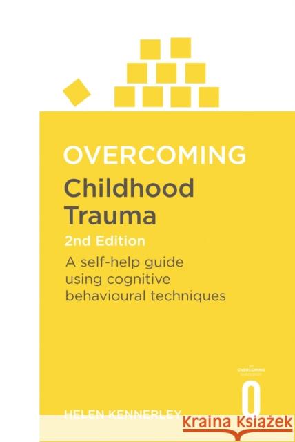 Overcoming Childhood Trauma 2nd Edition: A Self-Help Guide Using Cognitive Behavioural Techniques Helen Kennerley 9781472137647 Little, Brown Book Group - książka