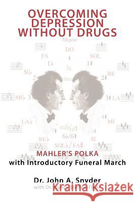 Overcoming Depression Without Drugs: Mahler's Polka with Introductory Funeral March Snyder, John A. 9781468549621 Authorhouse - książka