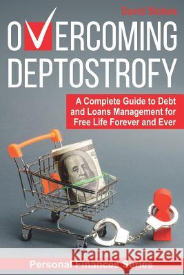 Overcoming Deptostrofy: A Complete Guide to Debt and Loans Management for Free Life Forever and Ever David Stokes 9781075972157 Independently Published - książka