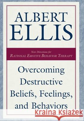 Overcoming Destructive Beliefs, Feelings, and Behaviors Albert Ellis 9781573928793 Prometheus Books - książka