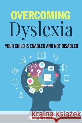 Overcoming Dyslexia: Your Child Is Enabled And Not Disabled Jimmy D. Forest 9781702916059 Han Global Trading Pte Ltd - książka