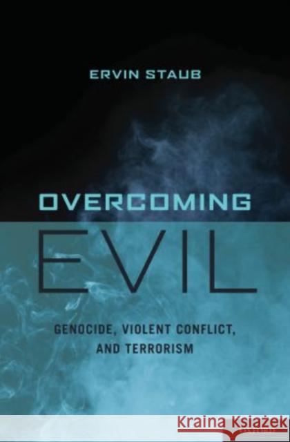 Overcoming Evil: Genocide, Violent Conflict, and Terrorism Staub, Ervin 9780195382044  - książka