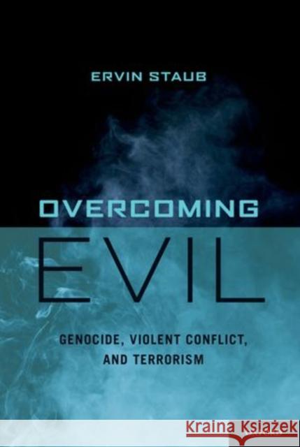 Overcoming Evil: Genocide, Violent Conflict, and Terrorism Staub, Ervin 9780199775248 Oxford University Press, USA - książka