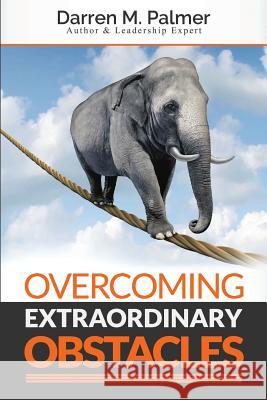 Overcoming Extraordinary Obstacles Darren M. Palmer 9781540319395 Createspace Independent Publishing Platform - książka