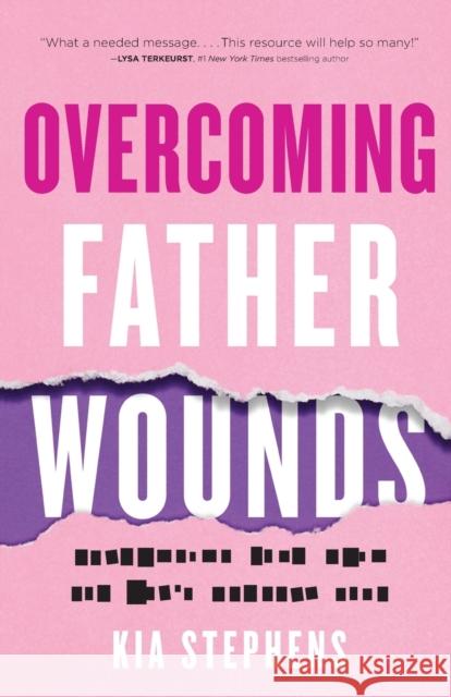 Overcoming Father Wounds – Exchanging Your Pain for God`s Perfect Love Kia Stephens 9780800740924 Baker Publishing Group - książka