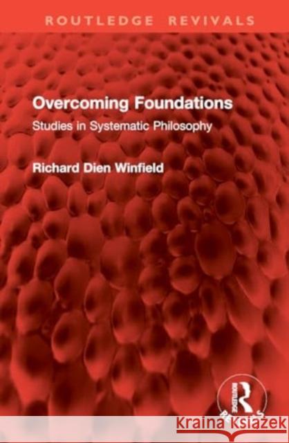 Overcoming Foundations: Studies in Systematic Philosophy Richard Winfield 9781032879215 Routledge - książka