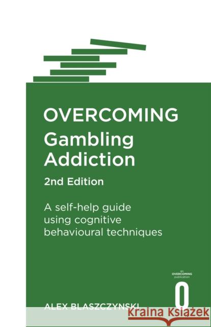 Overcoming Gambling Addiction, 2nd Edition: A self-help guide using cognitive behavioural techniques Prof Alex Blaszczynski 9781472138682 Little, Brown Book Group - książka