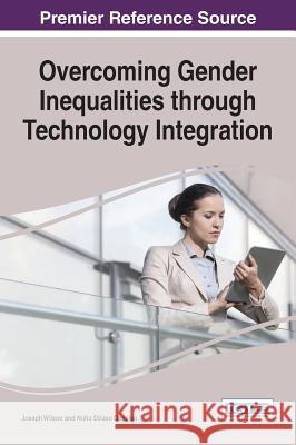 Overcoming Gender Inequalities through Technology Integration Wilson, Joseph 9781466697737 Business Science Reference - książka
