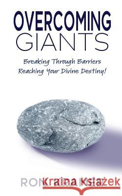 Overcoming Giants: Breaking Through Barriers Reaching Your Divine Destiny Ron Kramer 9781981853069 Createspace Independent Publishing Platform - książka