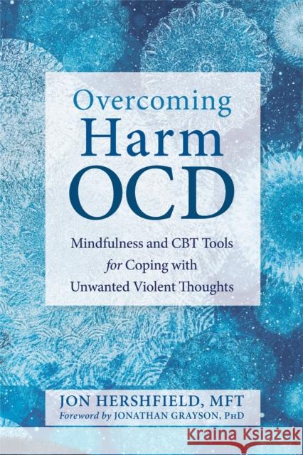 Overcoming Harm OCD: Mindfulness and CBT Tools for Coping with Unwanted Violent Thoughts Jonathan Grayson 9781684031474 New Harbinger Publications - książka