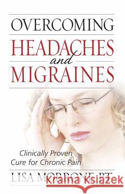 Overcoming Headaches and Migraines: Clinically Proven Cure for Chronic Pain Lisa Morrone 9780736921695 Harvest House Publishers,U.S. - książka