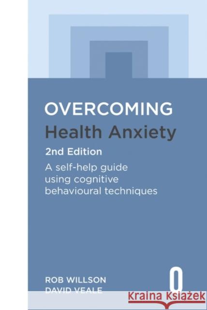 Overcoming Health Anxiety 2nd Edition: A self-help guide using cognitive behavioural techniques David Veale 9781472146601 Little, Brown Book Group - książka