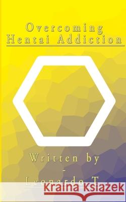 Overcoming Hentai Addiction Leonardo T 9781714019298 Blurb - książka