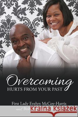 Overcoming Hurts from Your Past First Lady Evelyn McCoy-Harris Bishop Wade E. Harris 9781544894256 Createspace Independent Publishing Platform - książka