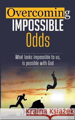 Overcoming Impossible Odds Micah Whited   9798215523100 Micah Whited - książka
