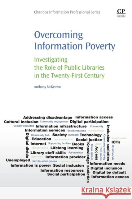 Overcoming Information Poverty: Investigating the Role of Public Libraries in the Twenty-First Century Anthony McKeown 9780081011102 Chandos Publishing - książka