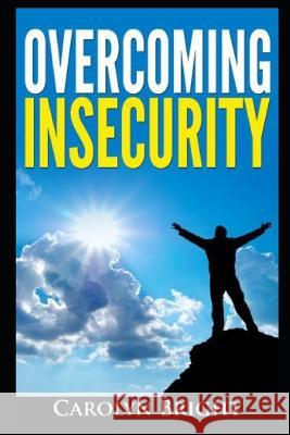 Overcoming Insecurity Carolyn Bright 9781520770802 Independently Published - książka