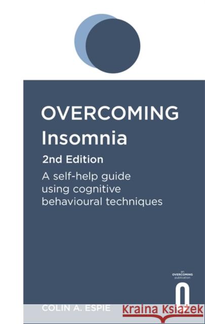 Overcoming Insomnia 2nd Edition: A self-help guide using cognitive behavioural techniques Colin A. Espie 9781472141415 Little, Brown Book Group - książka