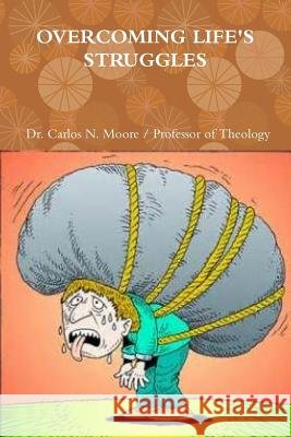 Overcoming Life's Struggles Dr Carlos N Moore 9781365601378 Lulu.com - książka