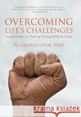 Overcoming Life's Challenges: Fourteen Keys to Thriving During Difficult Times Utuk, N. George 9781475906967 iUniverse.com - książka