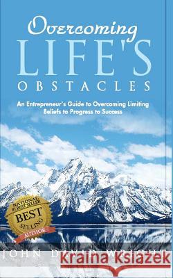 Overcoming Life's Obstacles: An Entrepreneur's Guide to Overcoming Limiting Beliefs to Progress to Success John David Wright 9781530006557 Createspace Independent Publishing Platform - książka