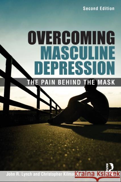 Overcoming Masculine Depression: The Pain Behind the Mask Lynch, John 9780415637527  - książka