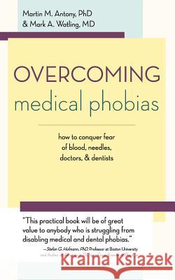 Overcoming Medical Phobias Martin M Antony (McMaster University), Mark A Watling 9781626543515 Echo Point Books & Media - książka