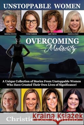 Overcoming Mediocrity - Unstoppable Women Regina Young Lisa Edwards Vicki Parker 9781939794192 DPWN Publishing - książka