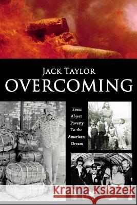 Overcoming: My Journey from Abject Poverty to the American Dream Jack Taylor 9781546320647 Createspace Independent Publishing Platform - książka