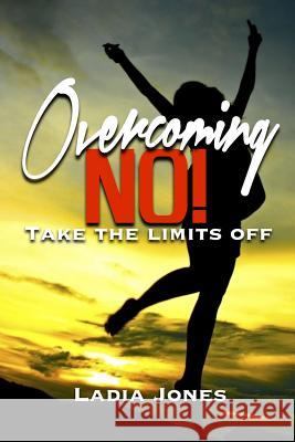 Overcoming NO! Take the Limits Off Jones, Ladia 9781312031241 Lulu.com - książka