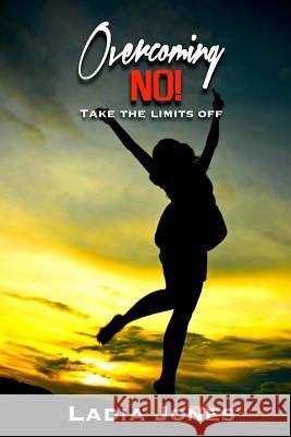 Overcoming NO!: Take the Limits Off Jones, Ladia 9781497420915 Createspace - książka