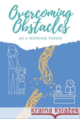 Overcoming Obstacles as a Working Parent Alexandria Fields 9781736655429 Your Mental Restoration - książka