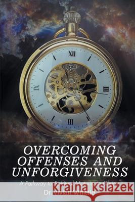 Overcoming Offenses and Unforgiveness Vivian Whittle 9781098076207 Christian Faith Publishing, Inc - książka