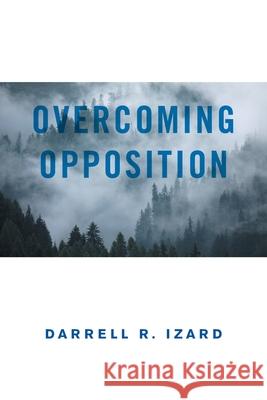 Overcoming Opposition: It Was God's Amazing Grace Darrell R. Izard 9781664190993 Xlibris Us - książka