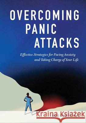 Overcoming Panic Attacks: Effective Strategies for Facing Anxiety and Taking Charge of Your Life David, PsyD Shanley 9781646117246 Rockridge Press - książka