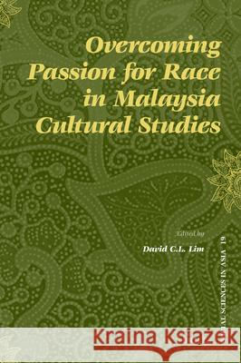 Overcoming Passion for Race in Malaysia Cultural Studies David C.L. Lim 9789004168152 Brill - książka