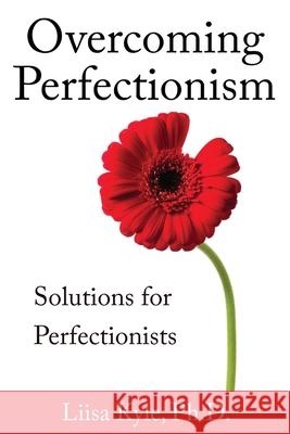 Overcoming Perfectionism: Solutions for Perfectionists Liisa Kyle 9781544298788 Createspace Independent Publishing Platform - książka