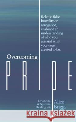 Overcoming Pride Alice Briggs 9781948666220 Alice Arlene Ltd Co - książka