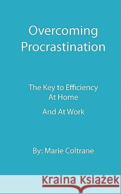 Overcoming Procrastination: The Key to Inefficiency at Home and at Work Marie Coltrane 9781439249253 Booksurge Publishing - książka
