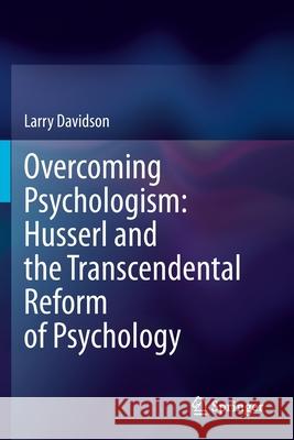 Overcoming Psychologism: Husserl and the Transcendental Reform of Psychology Larry Davidson 9783030599348 Springer International Publishing - książka